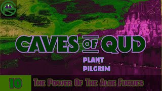 Caves of Qud -- Episode 10: The Power Of The Aloe Fugues -- Plant Pilgrim