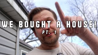 we bought a house! Pt. 1