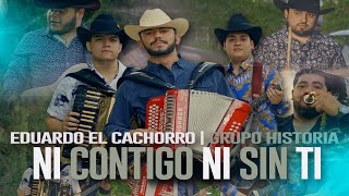 Ni Contigo Ni Sin Ti - Grupo Historia Ft. Eduardo El Cachorro (Video Musical)