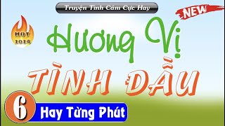 [Tập 6] Hương Vị Tình Đầu - Truyện đặc sắc đêm khuya ai nghe cũng khen hay | HLV