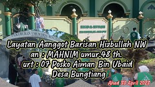 Layatan Aanggot Barisan Hizbullah NW an MAHNIM umur 48 th urt.07.Posko Aiman Bin Ubaid Ds. Bungtiang