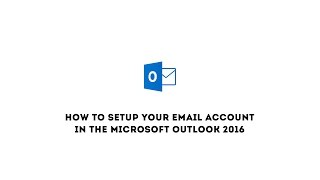 How to setup your email account in the Microsoft Outlook 2016