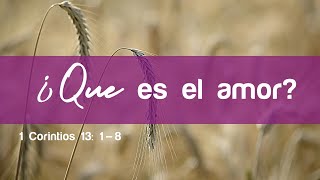 Sección 3: ¿Qué es el amor? - 1 Corintios 13: 1-8