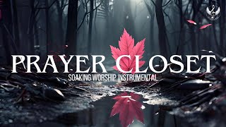 Prayer Closet - Soaking Worship Instrumental | Prayer and Devotional