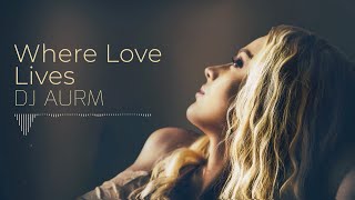 DJ AURM - Where Love Lives