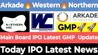 Arkade Developers IPO GMP | Western Carriers IPO GMP | Northern Arc IPO GMP | #ipo #trending