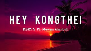 Hey kongthei  Lyrics - DBRYN ft. Mewan kharbuli