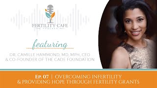 How To Overcome Infertility w/ Dr. Camille Hammond - (MD, MPH, Author and CEO)