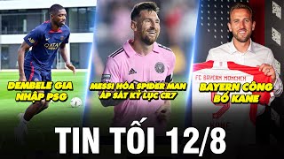 TIN TỐI 12/8 | MESSI HÓA SPIDER MAN ÁP SÁT KỶ LỤC CR7 - BAYERN CÔNG BỐ KANE - DEMBELE GIA NHẬP PSG