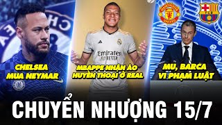 TIN CHUYỂN NHƯỢNG 15/7|CHELSEA MUA NEYMAR– MBAPPE NHẬN ÁO HUYỀN THOẠI Ở REAL– MU, BARCA VI PHẠM LUẬT