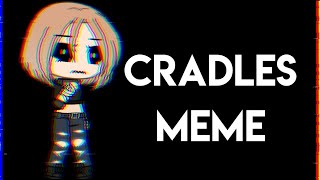 CRADLES MEME | gacha life animation meme |