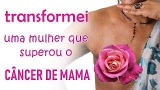 TRANSFORMAÇÃO: Ela Mudou Depois do Câncer de Mama