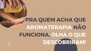 AROMATERAPIA NÃO FUNCIONA? VEJA O QUE ESCOBRIRAM