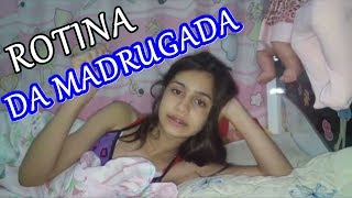 MINHA ROTINA DA MADRUGADA