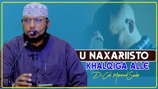 U NAXARIISTO KHALQIGA ALLE || Dr.Cali Maxamed Saalax