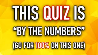 "BY THE NUMBERS" QUIZ (An Easy Quiz But Watch Out for 7 and 9!) 10 Questions Plus A Bonus