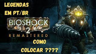 COMO COLOCAR LEGENDAS PT/BR NO BIOSHOCK 2 REMASTERED[EPIC GAMES E STEAM]