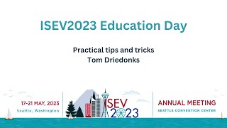 ISEV2023 Education Day: Practical tips and tricks in EV isolation methods - Tom Driedonks