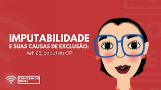 Imputabilidade e suas causas de exclusão: art. 26, caput do CP