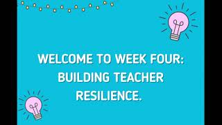 Week 4: Teacher Resilience Intro