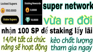 ✅ Dự Án Mới Ra , Hướng Đăng Ký Đào Super Network Đã Đạt 50K Lượt Tải , 100 SP Staking 24h claim.