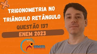 Enem 2023 - Questão 137 - Amarelo - Trigonometria no triângulo retângulo