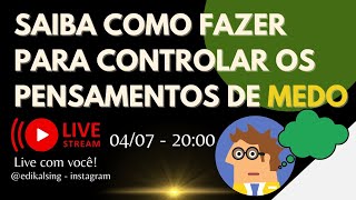 SAIBA COMO FAZER PARA CONTROLAR OS PENSAMENTOS DE MEDO