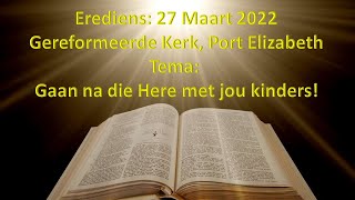 Erediens: 27 Maart 2022: Gereformeerde Kerk, Port Elizabeth