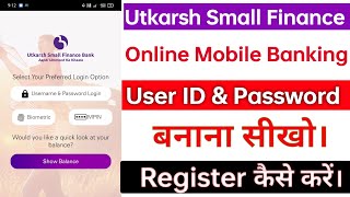 Utkarsh Small Finance Mobile Banking।।How to User ID Password Create।।utkarsh mobile banking।।