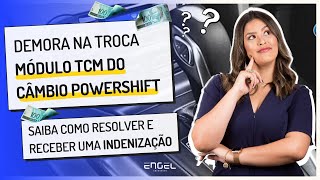 Problema na troca módulo TCM do CÂMBIO POWERSHIFT? Descubra como RESOLVER e receber uma indenização