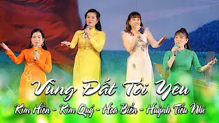 Ca cổ: Vùng Đất Tôi Yêu | Kim Hiền - Kim Quý - Hoa Biển - Huỳnh Tiểu Nhi