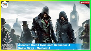 Cable News - Sequence 4 - Memory 4 || Assassin Creed Syndicate full Gameplay ||