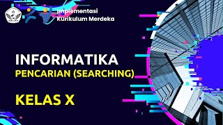 Kurikulum Merdeka : Informatika (SMA Kelas X) || SEARCHING (Pencarian)