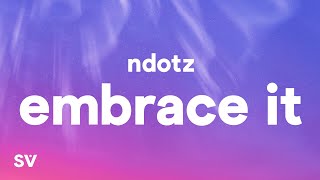 Ndotz - Embrace It (Lyrics) "miss if you got a bumper than shake it"