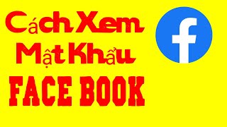 Cách xem mật khẩu facebook