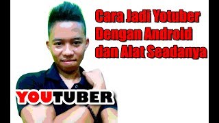 CARA MENJADI YOUTUBER DENGAN ALAT SEADANYA MODAL ANDROID, Dengan Mengenal Tipe Tipe Youtuber !!!