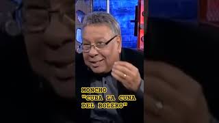 MONCHO "CUBA LA CUNA DEL BOLERO"