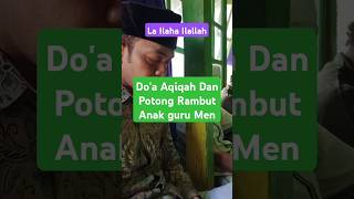 La Ilaha Ilallah - Do'a Aqiqah & Potong Rambut Anak Guru Men  #aqiqah