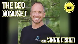 CEO Leadership | The CEO Mindset--Vinnie Fisher | Mind Shift with Joshua Kangley