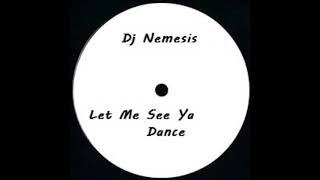 Dj Nemesis - Let Me See Ya Dance