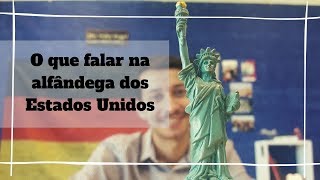 O QUE FALAR NA ALFÂNDEGA DOS ESTADOS UNIDOS