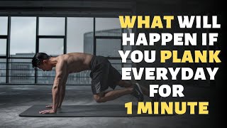 What will happen if you PLANK everyday for 1 minute ?