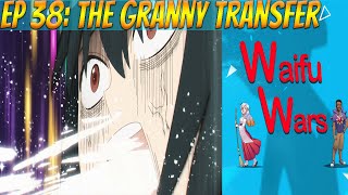 Waifu Wars Ep 38 - The Granny Transfer