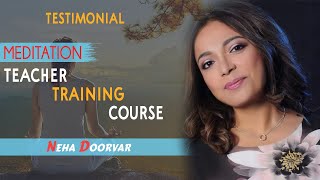 NEHA DOORWAR || MEDITATION TEACHER TRAINING COURSE || TESTIMONIALS