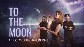 TO THE MOON - Attractive Chaos - Official Video