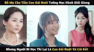 Full - Bố Mẹ Cho Tiền Con Gái Nuôi Tưởng Học Hành Giỏi Giang Nhưng Không Ngờ | Review Phim