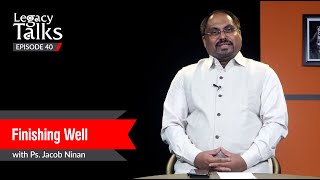 Finishing Well | Ps. Jacob Ninan | Blessing Today Legacy Talks - 40