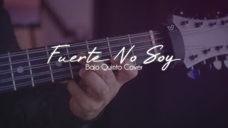 Fuerte No Soy / Bajo Quinto / Cover