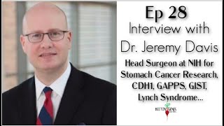 Ep.28 Dr Jeremy Davis...Head Surgeon at NIH for Stomach Cancer Research, CDH1, GAPPS, GIST....