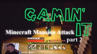 Gamin It- Minecraft Mansion Attack part 2